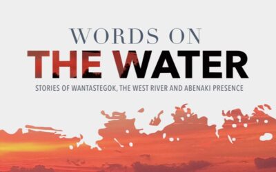 Words on the Water: Stories of Wantastegok, the West River and Abenaki Presence