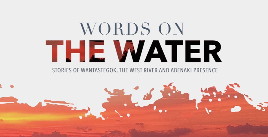 Words on the Water: Stories of Wantastegok, the West River and Abenaki Presence