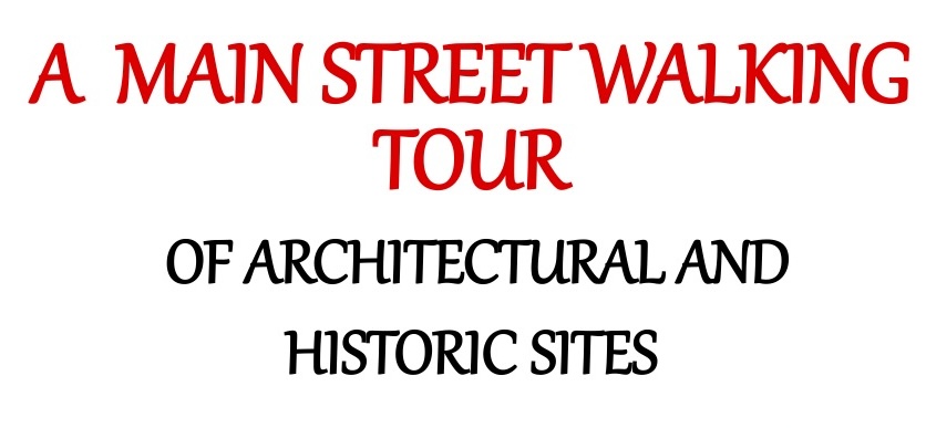 A MAIN STREET WALKING TOUR OF ARCHITECTURAL AND HISTORIC SITES